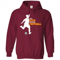 Born to Play FootBall Gift Hoodie for Kids and Adults
